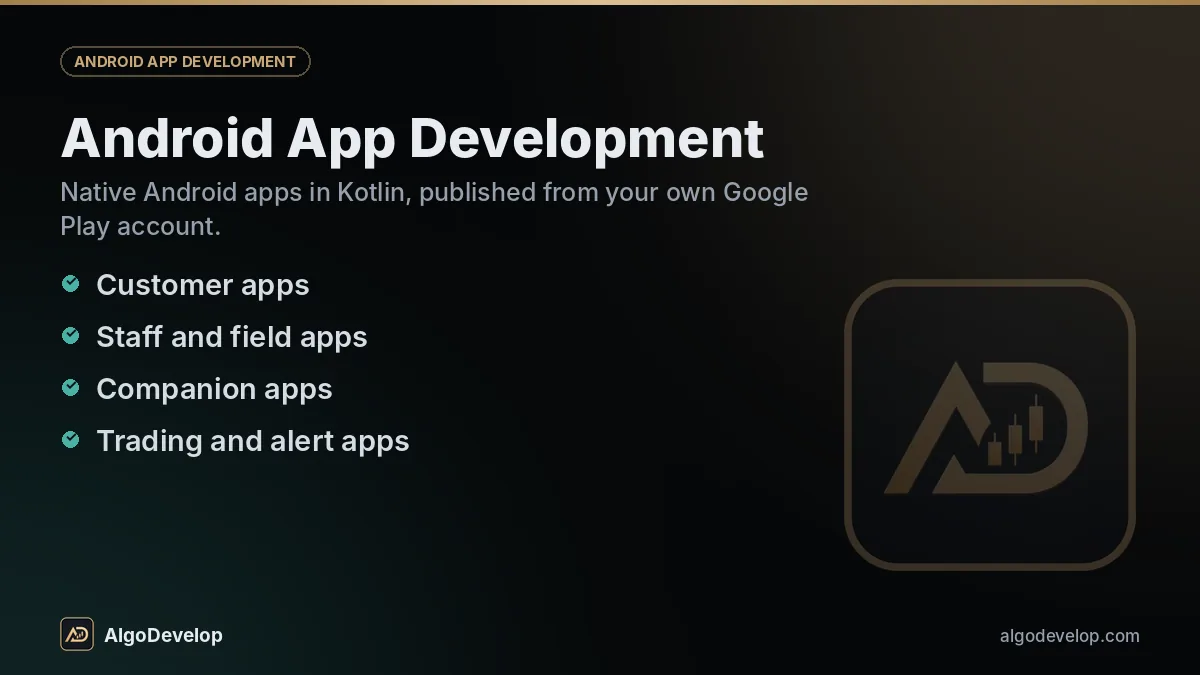 Android app development by AlgoDevelop: customer apps, staff and field apps, companion apps and trading and alert apps