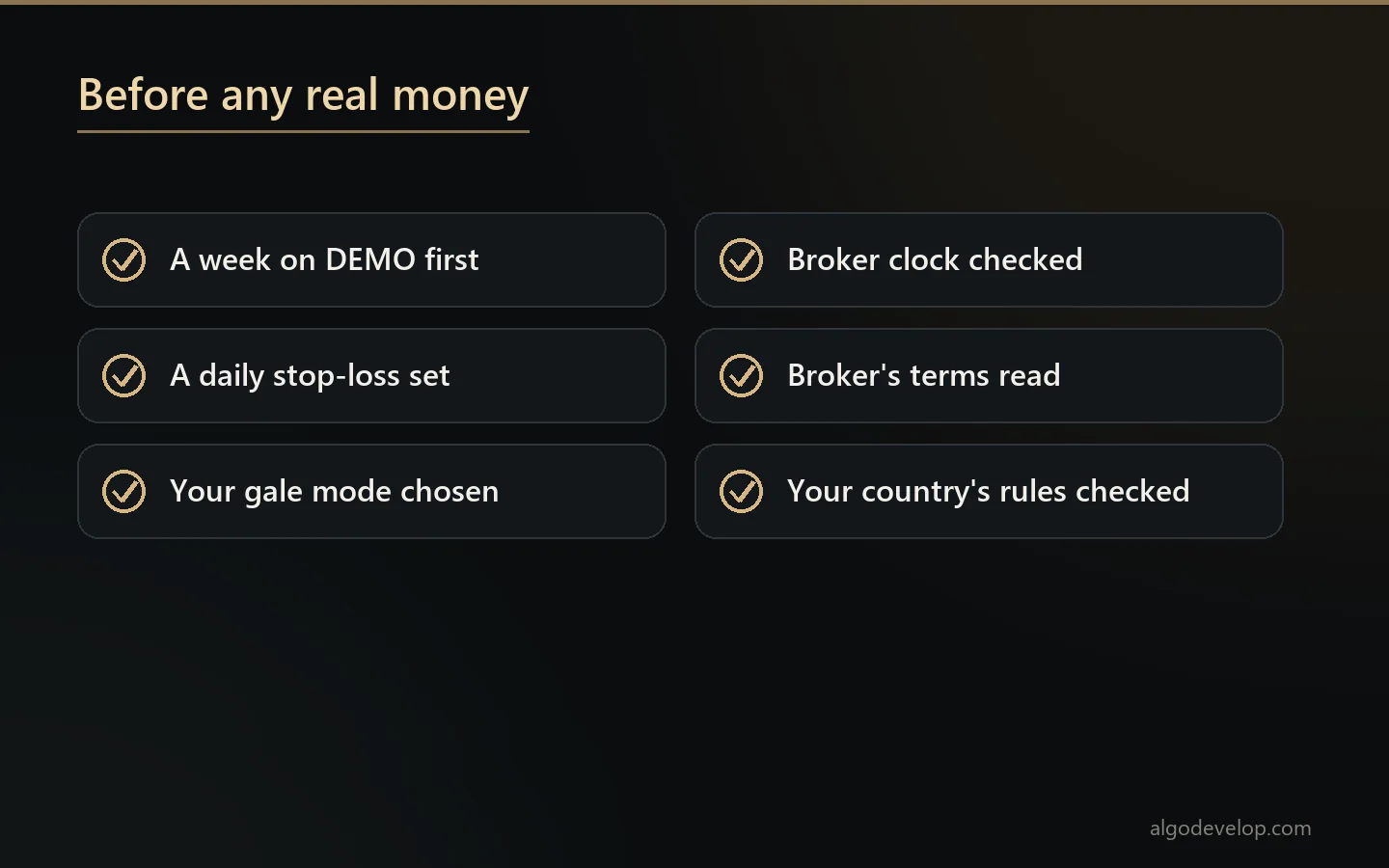 Checklist before real money: a week on demo, a daily stop, your gale mode chosen, a clock check and the rules read