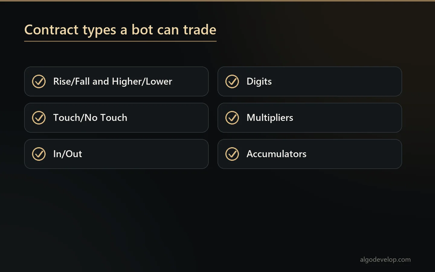 Deriv contract types a bot can trade: Rise/Fall, Higher/Lower, Touch/No Touch, In/Out, Digits, Multipliers and Accumulators