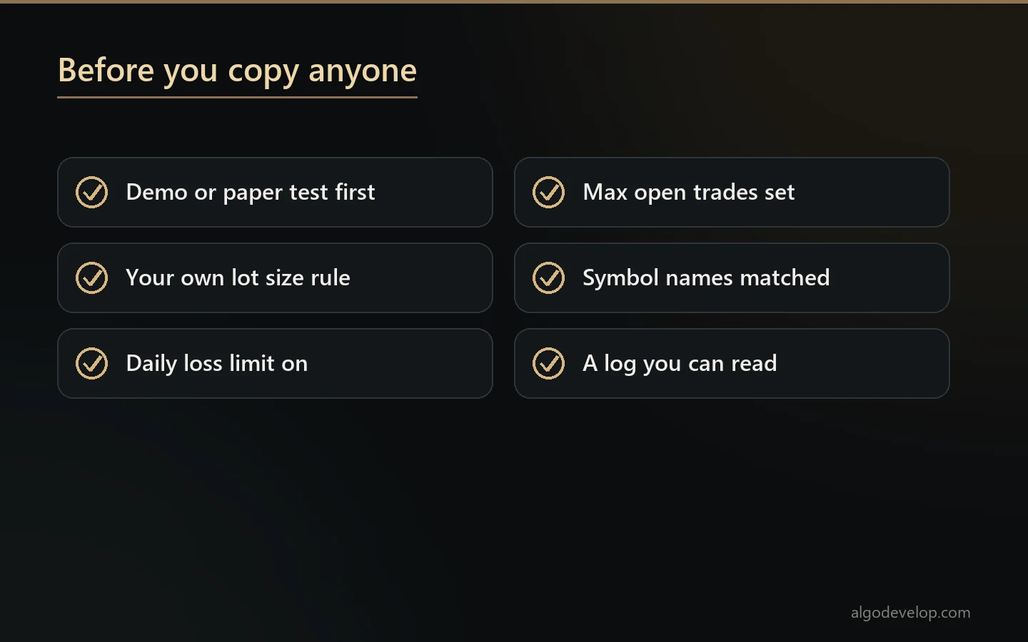 Checklist before you copy anyone: demo test, own lot rule, daily loss limit, open-trade cap, matched symbols and a readable log